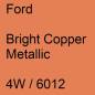 Preview: Ford, Bright Copper Metallic, 4W / 6012.